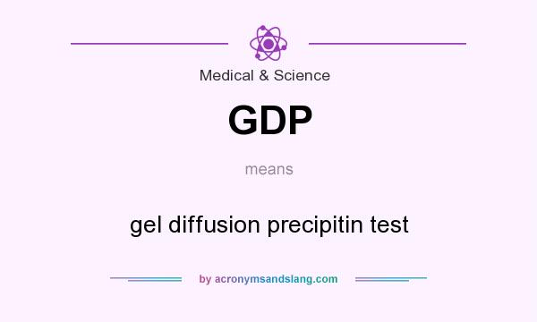 What does GDP mean? It stands for gel diffusion precipitin test