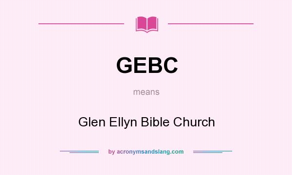 What does GEBC mean? It stands for Glen Ellyn Bible Church