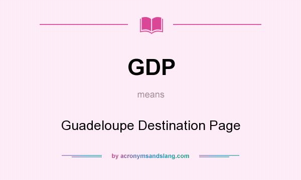 What does GDP mean? It stands for Guadeloupe Destination Page