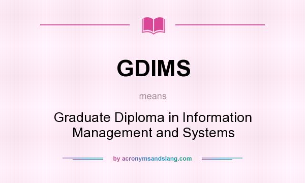 What does GDIMS mean? It stands for Graduate Diploma in Information Management and Systems