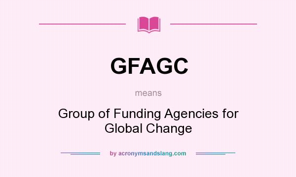 What does GFAGC mean? It stands for Group of Funding Agencies for Global Change