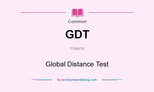 What does GDT mean? It stands for Global Distance Test
