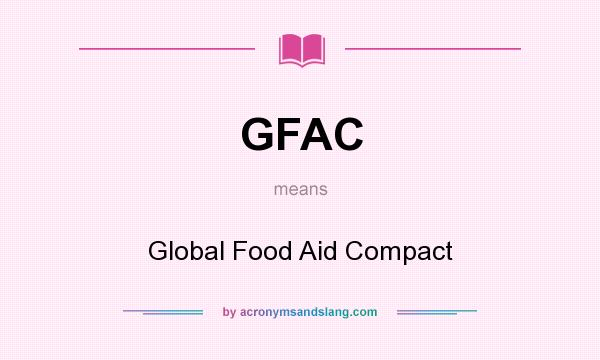 What does GFAC mean? It stands for Global Food Aid Compact