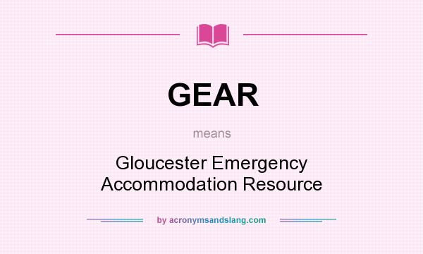 What does GEAR mean? It stands for Gloucester Emergency Accommodation Resource
