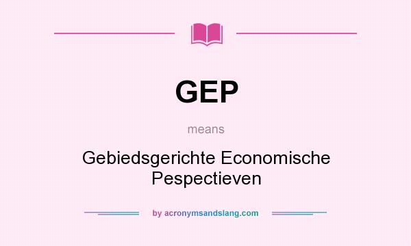 What does GEP mean? It stands for Gebiedsgerichte Economische Pespectieven