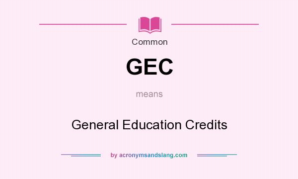 What does GEC mean? It stands for General Education Credits