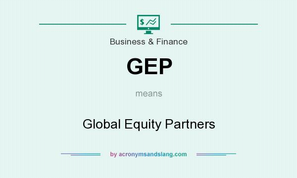 What does GEP mean? It stands for Global Equity Partners
