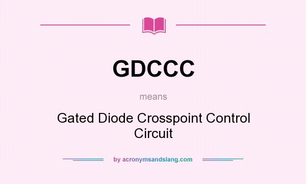 What does GDCCC mean? It stands for Gated Diode Crosspoint Control Circuit