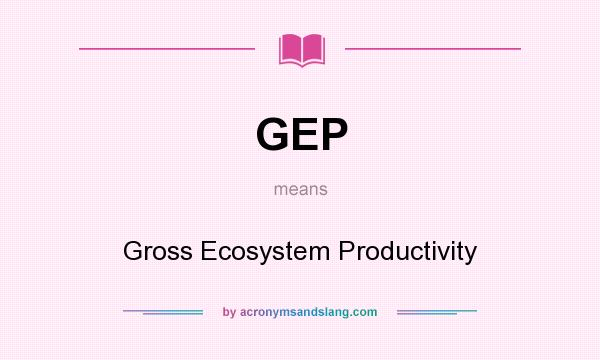 What does GEP mean? It stands for Gross Ecosystem Productivity