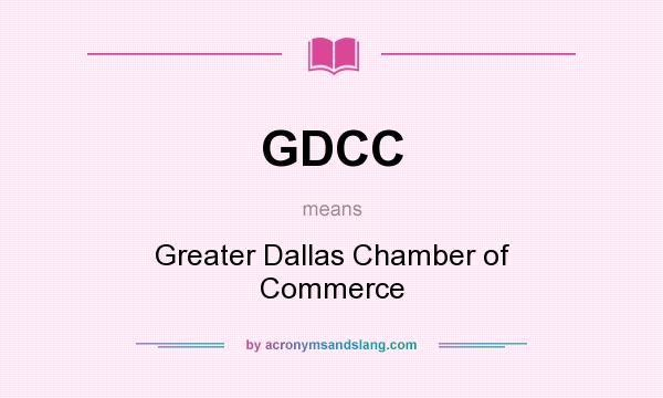 What does GDCC mean? It stands for Greater Dallas Chamber of Commerce