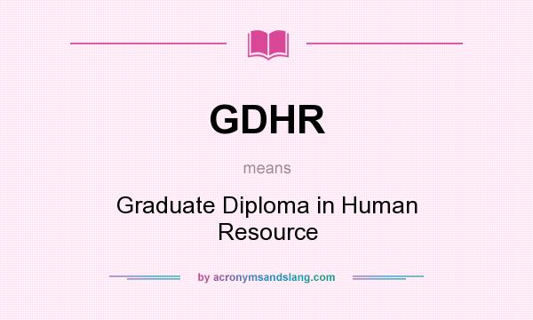 What does GDHR mean? It stands for Graduate Diploma in Human Resource