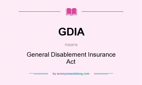 What does GDIA mean? It stands for General Disablement Insurance Act