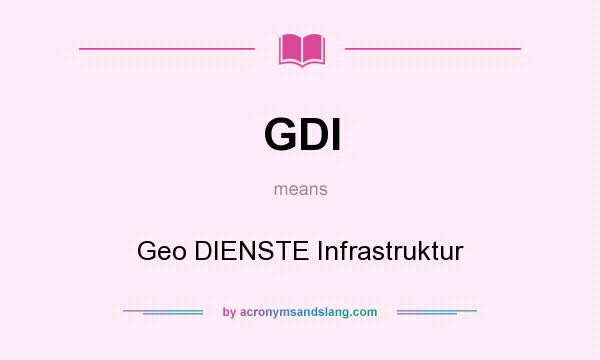 What does GDI mean? It stands for Geo DIENSTE Infrastruktur