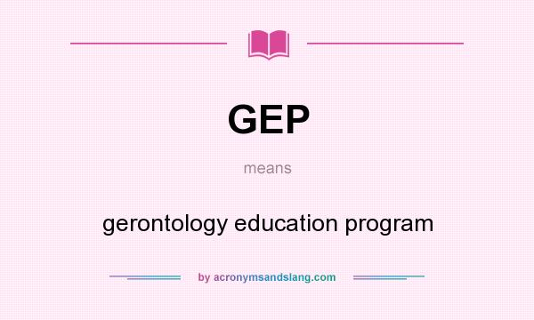 What does GEP mean? It stands for gerontology education program