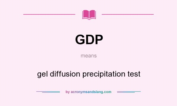 What does GDP mean? It stands for gel diffusion precipitation test