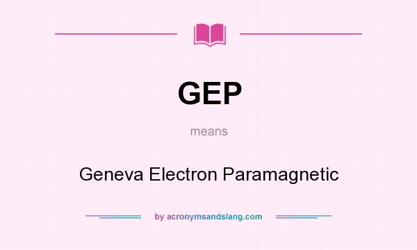 What does GEP mean? It stands for Geneva Electron Paramagnetic