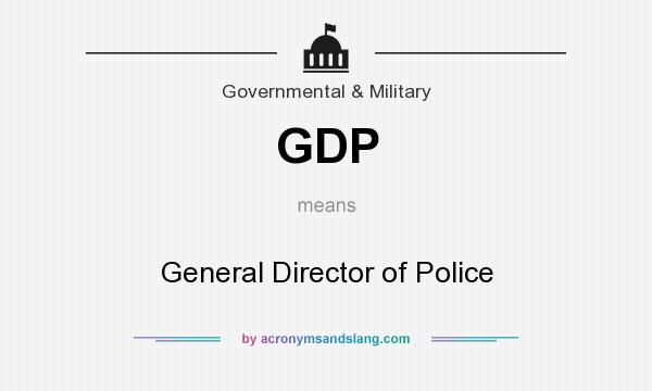 What does GDP mean? It stands for General Director of Police