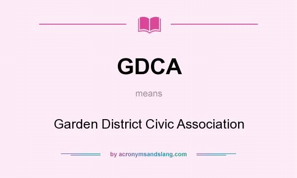 What does GDCA mean? It stands for Garden District Civic Association