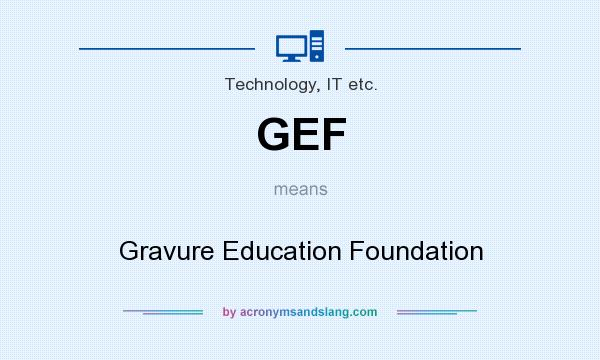 What does GEF mean? It stands for Gravure Education Foundation