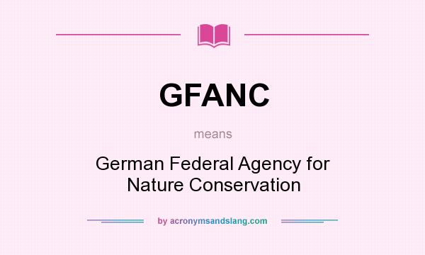 What does GFANC mean? It stands for German Federal Agency for Nature Conservation