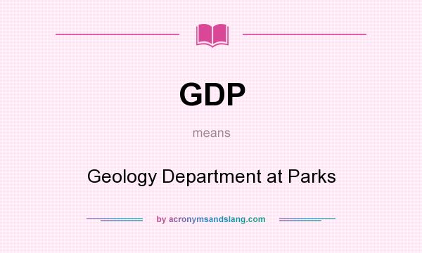 What does GDP mean? It stands for Geology Department at Parks