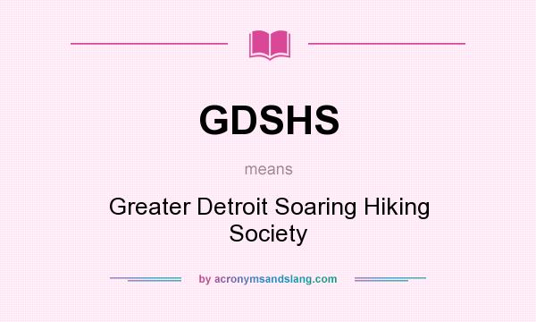 What does GDSHS mean? It stands for Greater Detroit Soaring Hiking Society