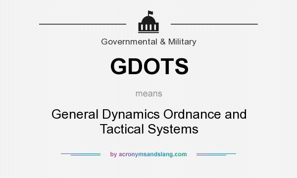 What does GDOTS mean? It stands for General Dynamics Ordnance and Tactical Systems