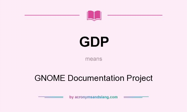 What does GDP mean? It stands for GNOME Documentation Project