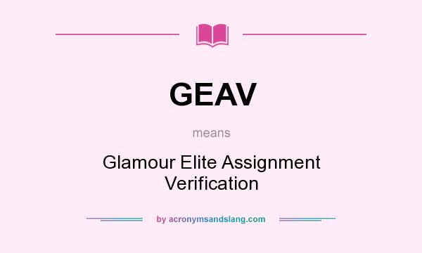What does GEAV mean? It stands for Glamour Elite Assignment Verification