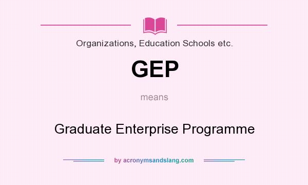 What does GEP mean? It stands for Graduate Enterprise Programme