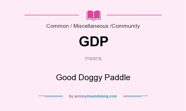 What does GDP mean? It stands for Good Doggy Paddle