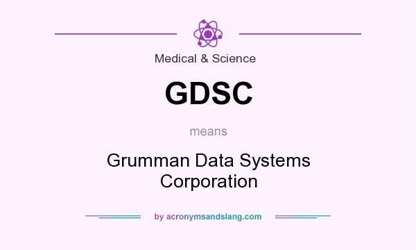 What does GDSC mean? It stands for Grumman Data Systems Corporation