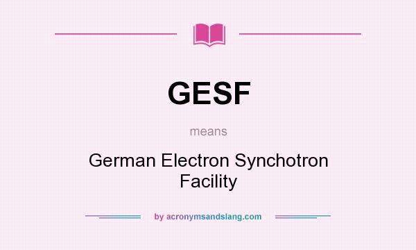 What does GESF mean? It stands for German Electron Synchotron Facility