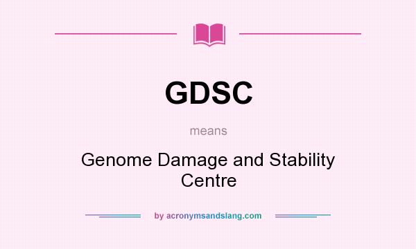 What does GDSC mean? It stands for Genome Damage and Stability Centre