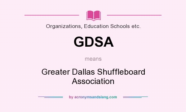 What does GDSA mean? It stands for Greater Dallas Shuffleboard Association
