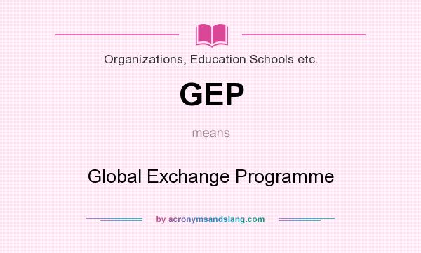 What does GEP mean? It stands for Global Exchange Programme