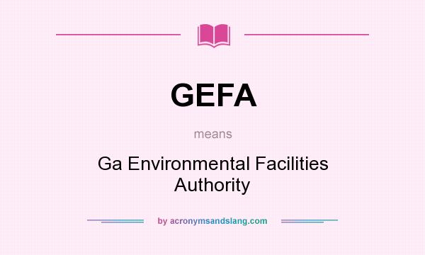 What does GEFA mean? It stands for Ga Environmental Facilities Authority
