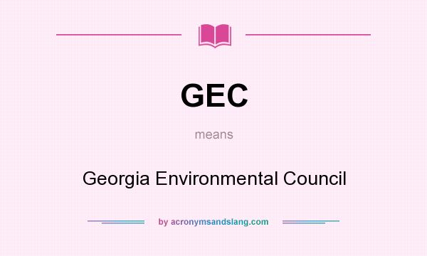 What does GEC mean? It stands for Georgia Environmental Council