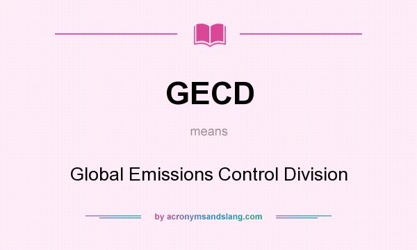 What does GECD mean? It stands for Global Emissions Control Division