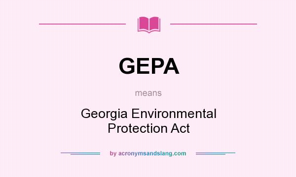 What does GEPA mean? It stands for Georgia Environmental Protection Act