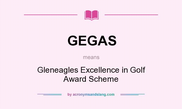 What does GEGAS mean? It stands for Gleneagles Excellence in Golf Award Scheme