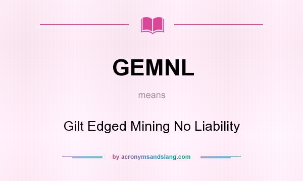 What does GEMNL mean? It stands for Gilt Edged Mining No Liability