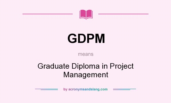 What does GDPM mean? It stands for Graduate Diploma in Project Management