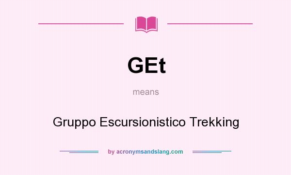 What does GEt mean? It stands for Gruppo Escursionistico Trekking