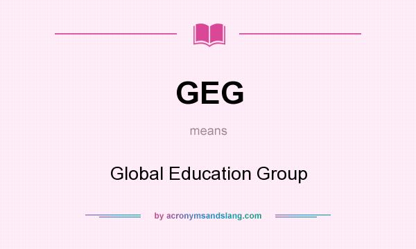 What does GEG mean? It stands for Global Education Group