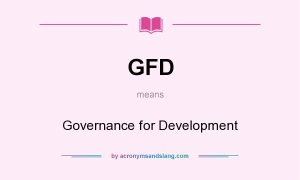 What does GFD mean? It stands for Governance for Development