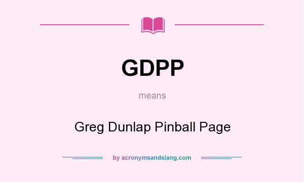 What does GDPP mean? It stands for Greg Dunlap Pinball Page