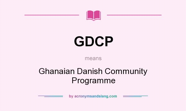 What does GDCP mean? It stands for Ghanaian Danish Community Programme