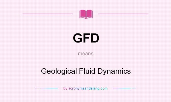 What does GFD mean? It stands for Geological Fluid Dynamics