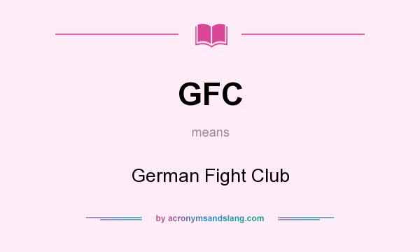 What does GFC mean? It stands for German Fight Club